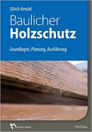 Baulicher Holzschutz, Leitfaden zur DIN 18040 Teil 1 bis 3, von Dipl.-Ing. Ulrich Arnold